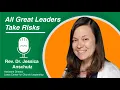 All Great Leaders Take Risks ft Jessica Anschutz