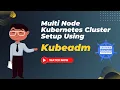 Step-by-Step Guide to Set Up Multi-Node Kubernetes Cluster with Kubeadm