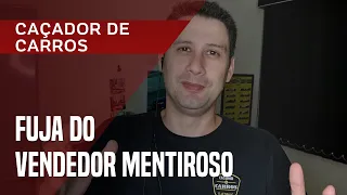 Fuja do golpe : veja mentiras contadas por vendedores desonestos de carros