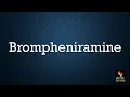 Brompheniramine pronunciation pharmacology drug How to say Brompheniramine