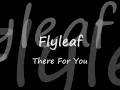 Flyleaf - There for you