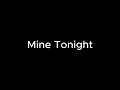 Mine Tonight
