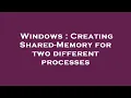Windows Creating Shared-Memory for two different processes