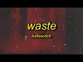 Kxllswxtch - WASTE (sped up) Lyrics | everything that lives is gone to waste