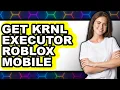 How to Get Krnl Executor Roblox Mobile 2025 Only Way