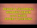 DevOps SysAdmins Windows Server 2012 inside hyper-v licensing