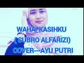 Lagu WAHAI KASIHKU ( SUBRO ALFARIZI) COVER---AYU PUTRI