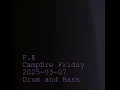 2025-03-07 - DnB @ F.E Campfire Friday