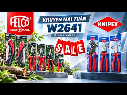 Khuyến mãi Bộ dụng cụ làm vườn Felco và kìm đa năng Knipex có gì nổi bật?