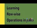 Learning Row-wise Operations in Julia under 15 Minutes Data Manipulation