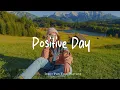 Download Lagu Positive Day 🥰 Start your day happily with Acoustic/Indie/Pop/Folk Playlist