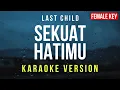 Download Lagu Sekuat Hatimu - Last Child (Karaoke) FEMALE KEY