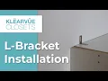 How to Install L-Brackets on Klearvue Closets Step-by-Step Installation Guide