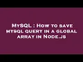 MySQL How to save mysql query in a global array in Node js