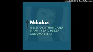 mduduzi usisi oyothandana name feat igeza lakomaziya 