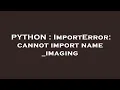 PYTHON ImportError cannot import name - imaging