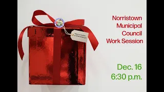 Norristown Municipal Council Work Session - Dec 16 2025