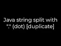 Java Java string split with dot duplicate 5solution