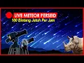 🔴 LIVE METEOR PERSEID SHOWER 13 AUGUST 2023 | 100 Bintang Jatuh Per Jam