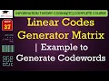 L37 Linear Codes Generator Matrix Example to Generate Codewords ITC Lectures in Hindi