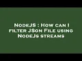 NodeJS How can I filter JSon File using NodeJs streams