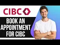 How To Book An Appointment For CIBC Online Or Via The App