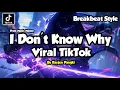 Lagu DJ I DON'T KNOW WHY REMIX BREAKBEAT VIRAL TIKTOK 2025