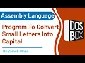 Program to Convert Small Letter Into Capital Assembly Language DosBox 8086 Sameh UlHaq