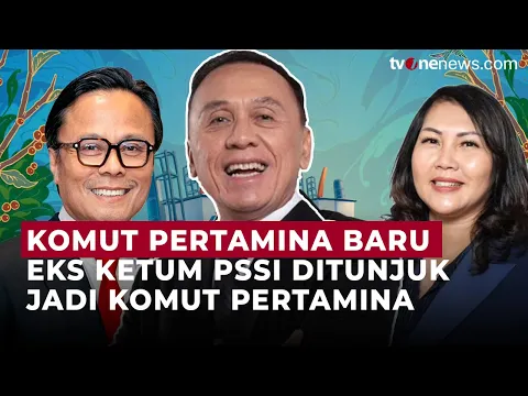 Ini Alasan Erick Thohir Angkat Iwan Bule Jadi Komut Pertamina