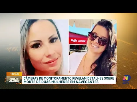 Câmeras revelam detalhes do crime sobre morte de duas jovens em Navegantes