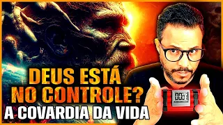 DEUS ESTÁ NO CONTROLE? Por que a vida é tão covarde e injusta?