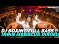 Lagu DJ BOXING INGIN MEMELUK DIRIMU | DJ JUNGLE DUTCH PALING TINGGI FULL BASS TERBARU 2025