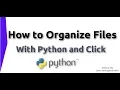 How to Organize Files with Python and Click 2019
