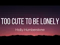 Holly Humberstone - Too Cute To Be Lonely (Lyrics)
