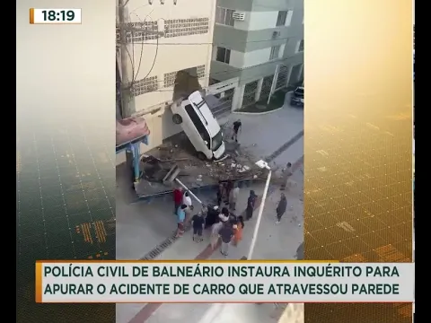 Polícia Civil de Balneário instaura inquérito para apurar o acidente de carro que atravessou parede
