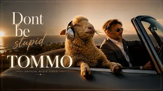 TOMMO - Don't Be Stupid (Official Music Video)