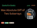 GFG POTD Maximum Absolute Difference of Two Subarrays Kadane s Prefix Suffix Arrays J