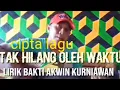 Lagu TAK HILANG OLEH WAKTU - CIPTA LAGU || LIRIK - BAKTI AKWIN KURNIAWAN