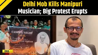 Delhi News: Manipur Musician Killed In Delhi Over Small Dispute; Huge Protest Erupts; 8 Arrested