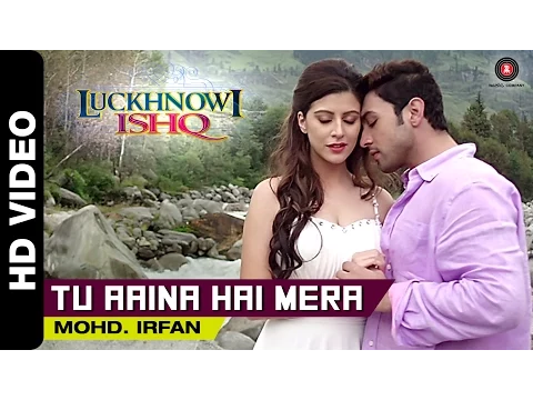 Download MP3 Tu Aaina Hai Mera Official Video | Luckhnowi Ishq | Mohd. Irfan | Adhyayan & Karishma