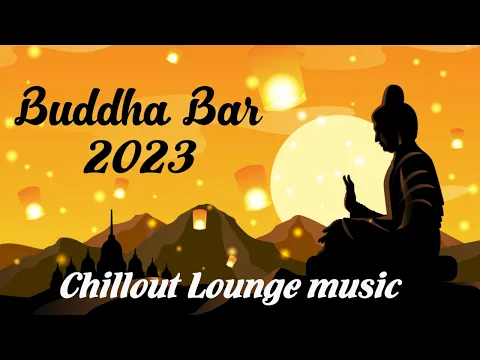 Download MP3 Buddha Bar 2023 Chill Out Lounge - Relaxing Instrumental Music Mix