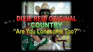  dixie reid original are you lonesome too traditional country lyrics below 