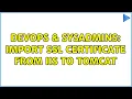 DevOps SysAdmins import SSL Certificate from IIS to Tomcat 2 Solutions