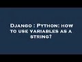 Django Python how to use variables as a string