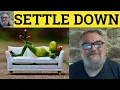 Define Settle Down - Settle Down Explained