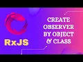 6 Different ways of creating the observer by object class and subscribing to Observables in RxJS