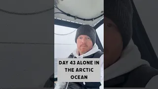 Day 43 Alone in the Arctic Ocean
