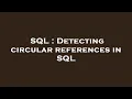 SQL Detecting circular references in SQL