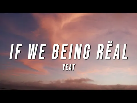 Download MP3 Yeat - If We Being Rëal (Lyrics)