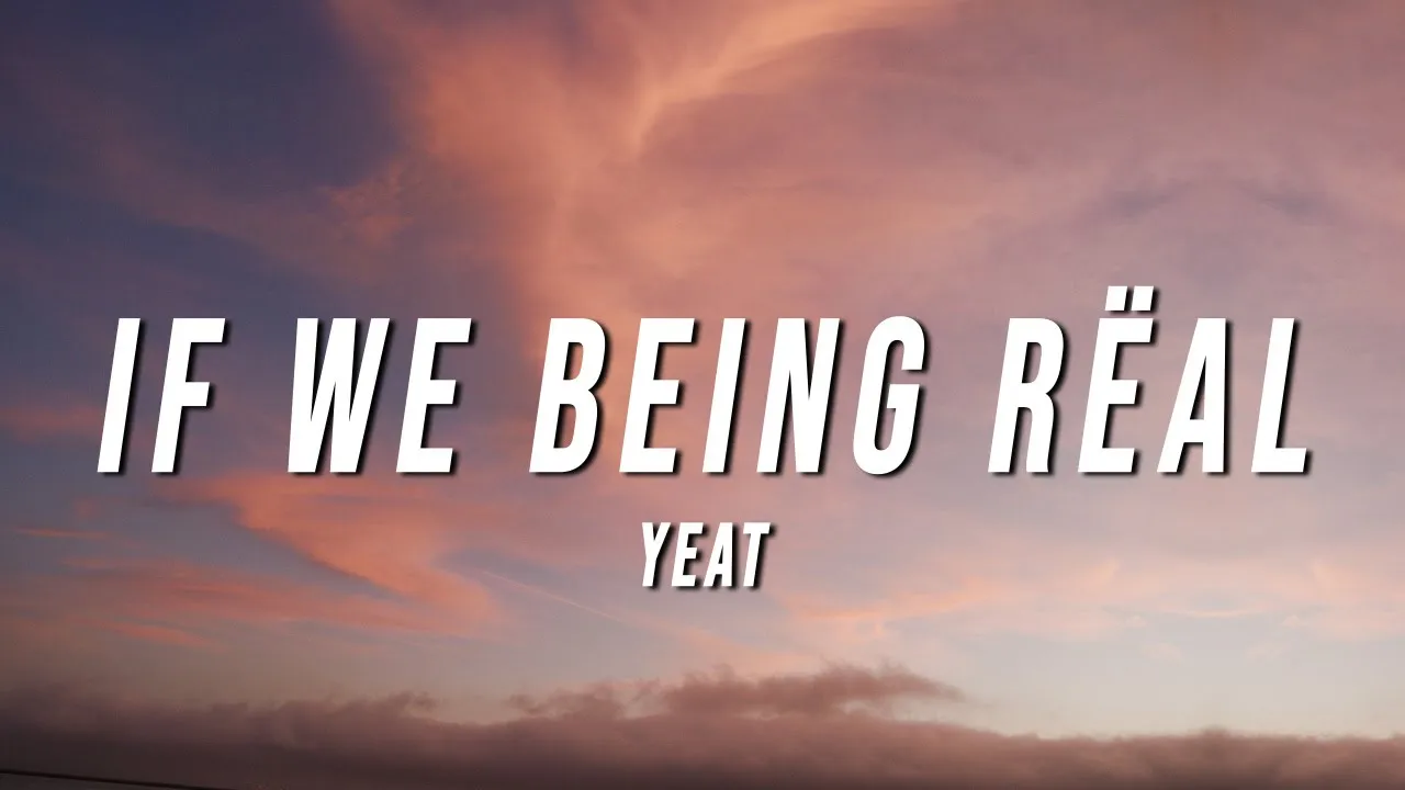 Yeat - If We Being Rëal (Lyrics)